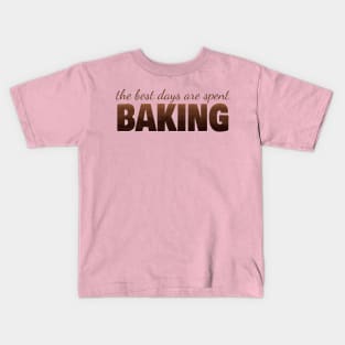 The best days are spent baking Kids T-Shirt